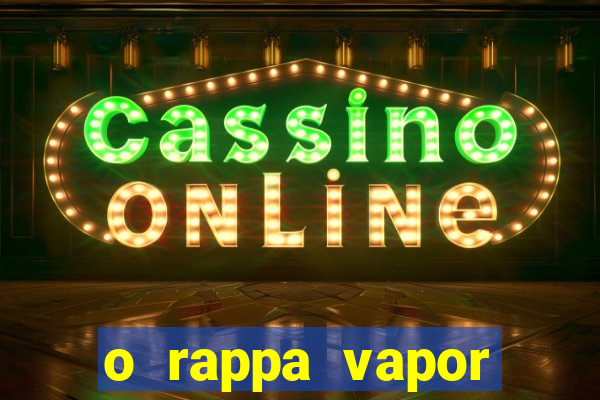 o rappa vapor barato letra